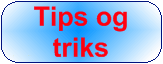 Tips og triks